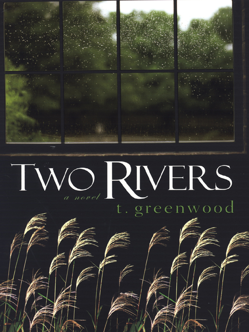 Title details for Two Rivers by T.  Greenwood - Available